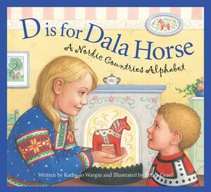 D Is for Dala Horse: A Nordic Countries Alphabet by Kathy-jo Wargin