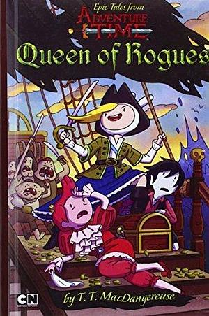 Queen of Rogues (Epic Tales from Adventure Time) by T T Macdangereuse by T.T. MacDangereuse, T.T. MacDangereuse