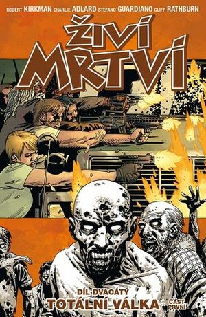 Živí mrtví 20: Totální válka, část první by Stefano Gaudiano, Cliff Rathburn, Robert Kirkman, Charlie Adlard