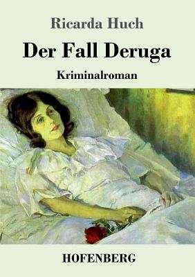 Der Fall Deruga: Kriminalroman by Ricarda Huch