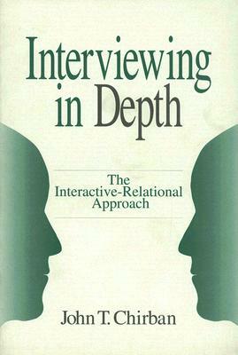 Interviewing in Depth: The Interactive-Relational Approach by John T. Chirban