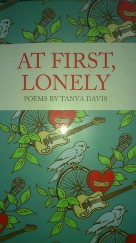 At First, Lonely: Poems by Tanya Davis by Tanya Davis