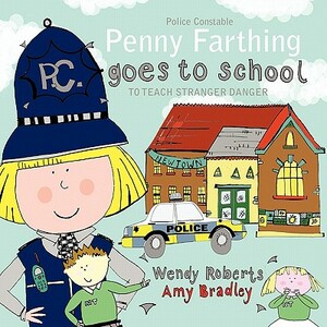 Penny Farthing Goes to School: To Teach Stranger Danger by Wendy Roberts, Amy Bradley