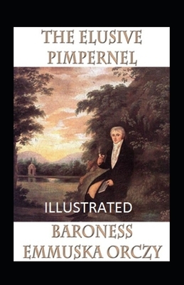 The Elusive Pimpernel Illustrated by Baroness Orczy