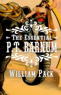 The Essential P.T. Barnum by William Pack