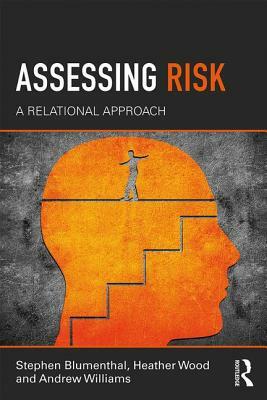 Assessing Risk: A Relational Approach by Andrew Williams, Stephen Blumenthal, Heather Wood