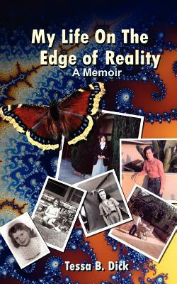 Tessa B. Dick: My Life on the Edge of Reality by Tessa B. Dick