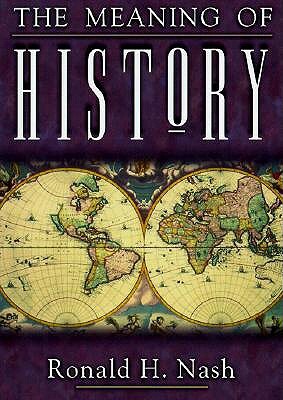 The Meaning of History by Ronald H. Nash