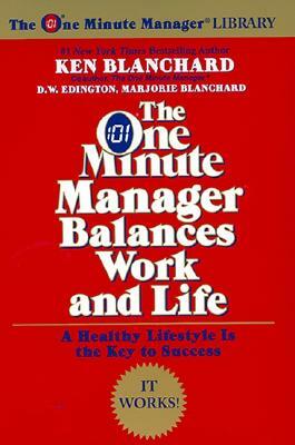 The One Minute Manager Balances Work and Life by Kenneth H. Blanchard, D. W. Edington, Marjorie Blanchard