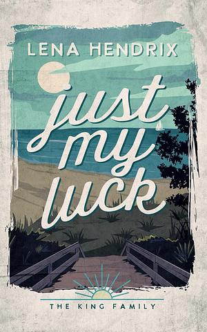 Just My Luck by Lena Hendrix