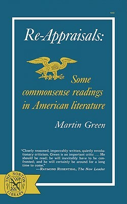 Re-Appraisals: Some Commonsense Readings in American Literature by Martin Green