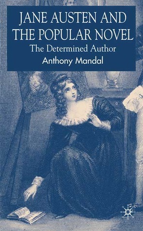 Jane Austen and the Popular Novel: The Determined Author by Anthony Mandal