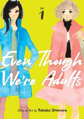 Even Though We're Adults, Vol. 1 by Takako Shimura