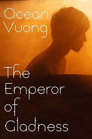 The Emperor of Gladness  by Ocean Vuong