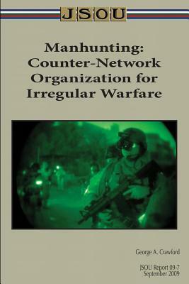 Manhunting: Counter-Network Organization for Irregular Warfare by Joint Special Operations University Pres, George Crawford