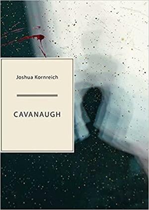 Cavanaugh by Joshua Kornreich