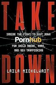 Takedown: Inside the Fight to Shut Down Pornhub for Child Abuse, Rape, and Sex Trafficking by Laila Mickelwait