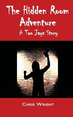 The Hidden Room Adventure: The Eighth Two Jays Story by Chris Wright