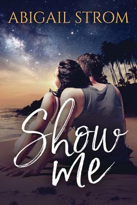 Show Me by Abigail Strom