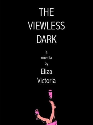 The Viewless Dark by Eliza Victoria