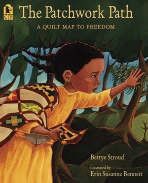 The Patchwork Path: A Quilt Map to Freedom by Bettye Stroud, Erin Susanne Bennett