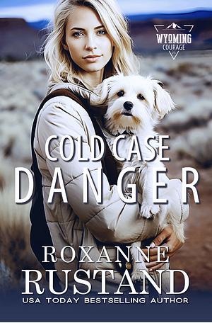 Cold Case Danger by Roxanne Rustand