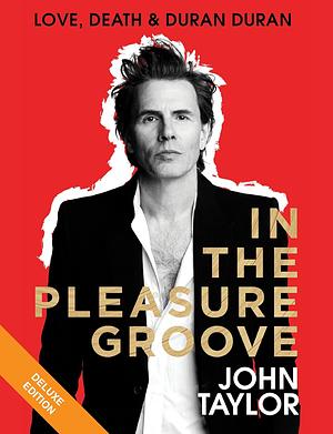 Love, Death, and Duran Duran by John Taylor