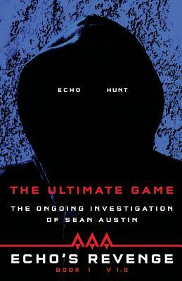 Echo's Revenge: The Ultimate Game: Book 1 The Ongoing Investigation of Sean Austin by Sean Austin
