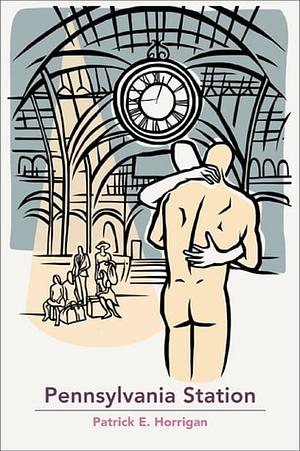 Pennsylvania Station: A Novel by Patrick Horrigan