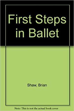 First Steps In Ballet by Brian Shaw
