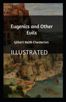 Eugenics and Other Evils Illustrated by G. K. Chesterton