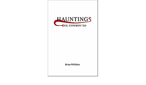 Hauntings: Evil Confronted by Brian Willshire