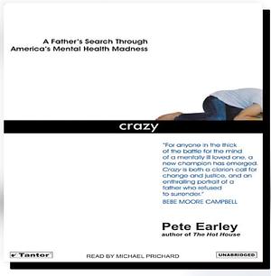 Crazy a fathers search through americas mental health madness  by Pete Earley