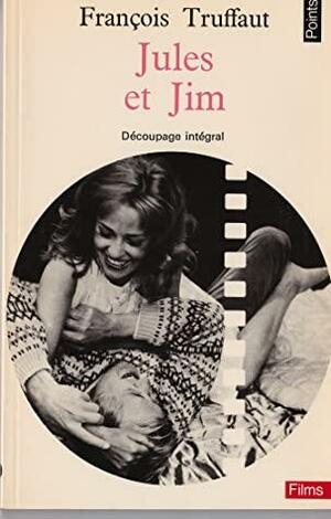 Jules et Jim : Découpage intégral by François Truffaut