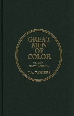 Great Men of Color: Volume I: North America by Joel A. Rogers