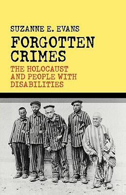 Forgotten Crimes: The Holocaust and People with Disabilities by Susanne E. Evans