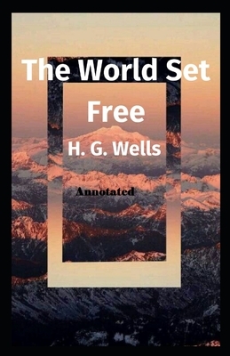 The World Set Free Annotated by H.G. Wells