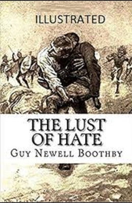 The Lust of Hate Illustrated by Guy Newell Boothby