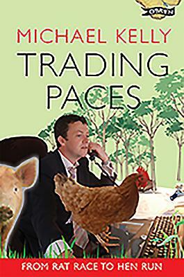 Trading Paces: From Rat Race to Hen Run by Michael Kelly