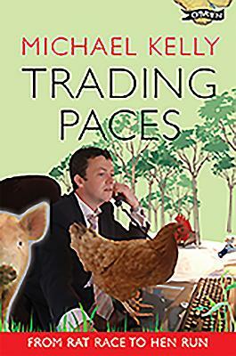 Trading Paces: From Rat Race to Hen Run by Michael Kelly