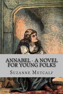 Annabel - A Novel for Young Folks by Suzanne Metcalf, Rolf McEwen