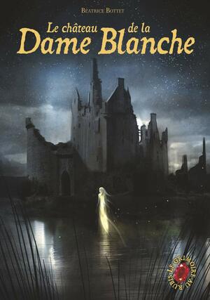 Le château de la Dame Blanche (Le Grimoire au Rubis #8) by Béatrice Bottet