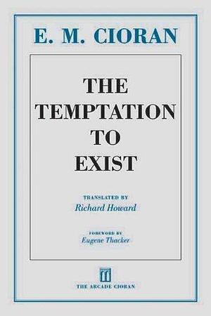 The Temptation to Exist by Eugene Thacker (Foreword), E. M. Cioran (1-Feb-2013) Paperback by Emil M. Cioran, Emil M. Cioran