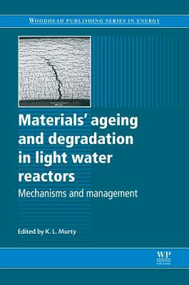 Materials' Ageing and Degradation in Light Water Reactors: Mechanisms and Management by 