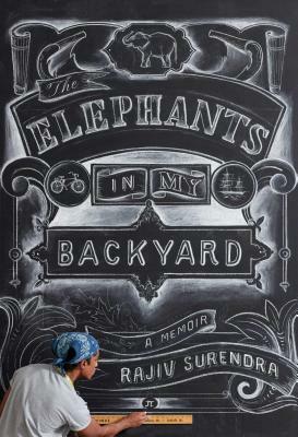 The Elephants in My Backyard: A Memoir by Rajiv Surendra