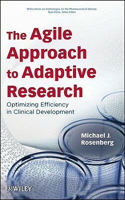 The Agile Approach to Adaptive Research: Optimizing Efficiency in Clinical Development by Michael J. Rosenberg