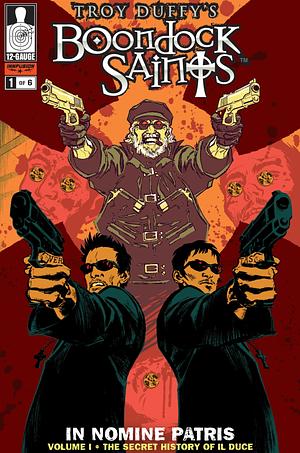 Boondock Saints: In Nomine Patris Vol. 1 The Secret History of El Duce by Troy Duffy