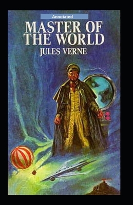 The Master of the World Annotated by Jules Verne