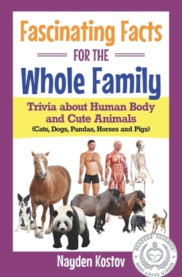 Fascinating Facts for the Whole Family: Trivia about Human Body and Cute Animals (Cats, Dogs, Pandas, Horses and Pigs) by 