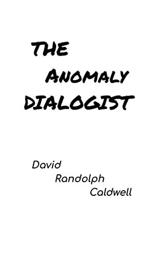 The Anomaly Dialogist by David Randolph Caldwell | The StoryGraph